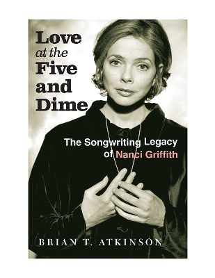 Love at the Five and Dime: The Songwriting Legacy of Nanci Griffith book