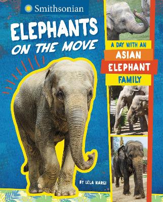 Smithsonian: Elephants On The Move: A Day with an Asian Elephant Family book
