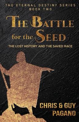 The Battle For The Seed: The Lost History and the Saved Race by Chris Pagano