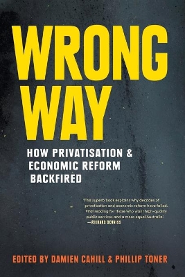 Wrong Way: How Privatisation and Economic Reform Backfired book