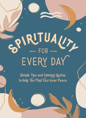 Spirituality for Every Day: Simple Tips and Calming Quotes to Help You Find Your Inner Peace book