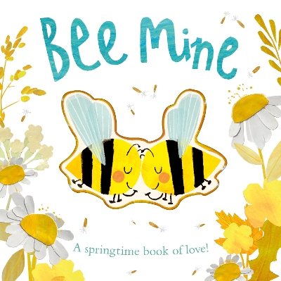 Bee Mine: A springtime book of love book