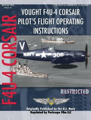 Vought F4u-4 Corsair Pilot's Flight Operating Instructions by United States Navy