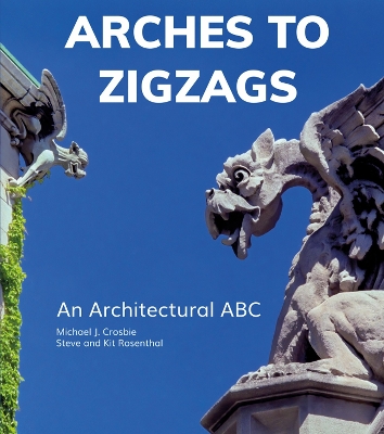 Arches to Zigzags: An Architectural ABC book