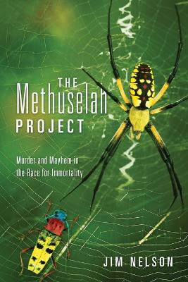 The Methuselah Project: Murder and Mayhem in the Race for Immortality book