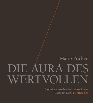 Die Aura des Wertvollen: Produkte entstehen in Unternehmen, Werte im Kopf. 80 Strategien book