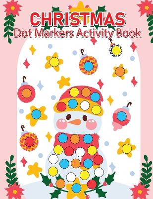 Christmas Dot Marker Activity Book for Kids Ages 2-5: Dot Marker Activity Book for Toddlers, Christmas Books for Toddlers book