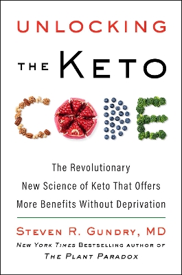 Unlocking the Keto Code: The Revolutionary New Science of Keto That Offers More Benefits Without Deprivation by Dr Steven R Gundry