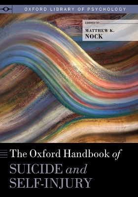 Oxford Handbook of Suicide and Self-Injury by Matthew K. Nock