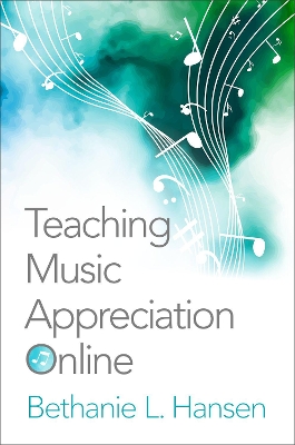 Teaching Music Appreciation Online by Bethanie L. Hansen