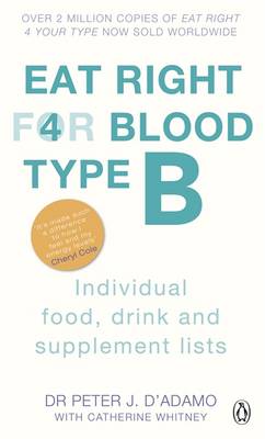 Eat Right For Blood Type B: Maximise your health with individual food, drink and supplement lists for your blood type book