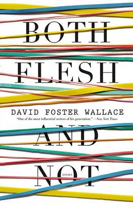 Both Flesh and Not by David Foster Wallace