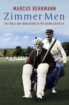 Zimmer Men: The Trials of the Ageing Cricketer by Marcus Berkmann
