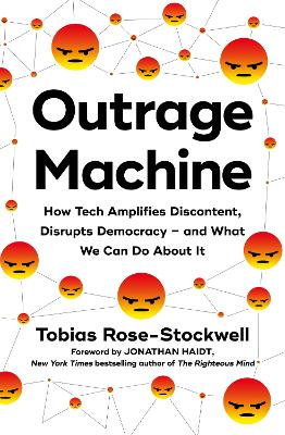 Outrage Machine: How Tech Amplifies Discontent, Disrupts Democracy – and What We Can Do About It book