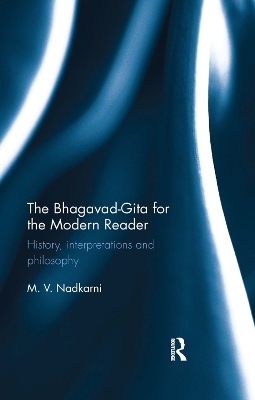 The Bhagavad-Gita for the Modern Reader: History, interpretations and philosophy book