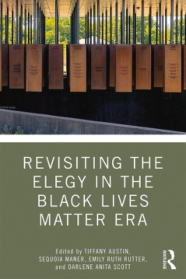 Revisiting the Elegy in the Black Lives Matter Era by Tiffany Austin