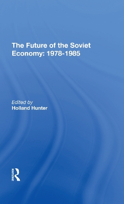 The Future Of The Soviet Economy: 19781985 by Holland Hunter