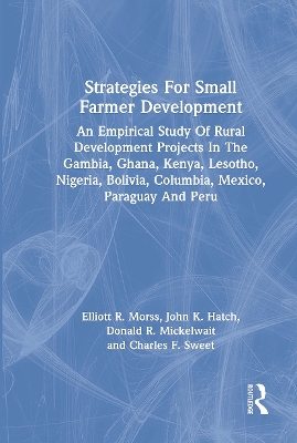 Strategies For Small Farmer Development: An Empirical Study Of Rural Development Projects In The Gambia, Ghana, Kenya, Lesotho, Nigeria, Bolivia, Columbia, Mexico, Paraguay And Peru book