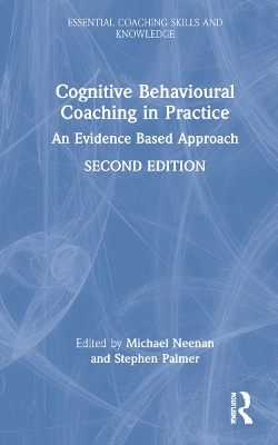 Cognitive Behavioural Coaching in Practice: An Evidence Based Approach by Michael Neenan