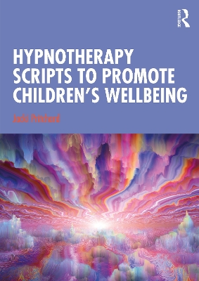 Hypnotherapy Scripts to Promote Children's Wellbeing by Jacki Pritchard