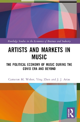 Artists and Markets in Music: The Political Economy of Music During the Covid Era and Beyond by Cameron M. Weber