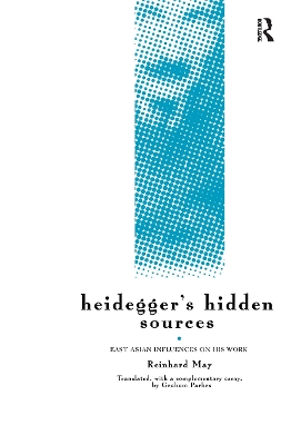 Heidegger's Hidden Sources by Reinhard May