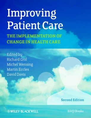 Improving Patient Care: The Implementation of Change in Health Care by Michel Wensing