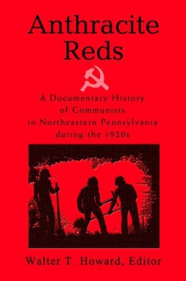 Anthracite Reds: A Documentary History of Communists in Northeastern Pennsylvania during the 1920s book