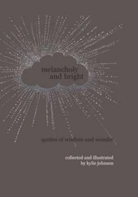 Melancholy and Bright: Quotes of Wisdom and Wonder book