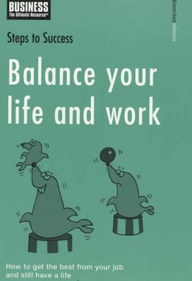 Balance Your Life and Work: How to Get the Best from Your Job and Still Have a Life by Bloomsbury Publishing