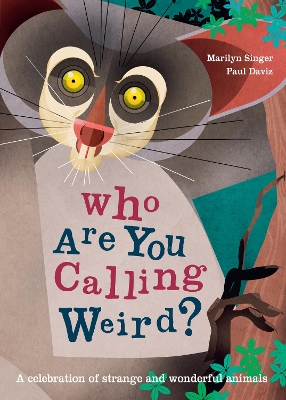 Who Are You Calling Weird?: A Celebration of Weird & Wonderful Animals book