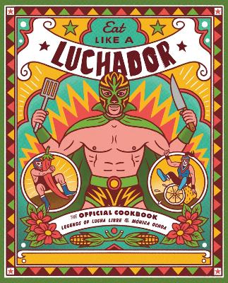 Eat Like a Luchador: The Official Cookbook book