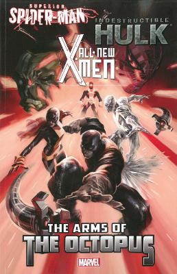 All-new X-men/indestructible Hulk/superior Spider-man: The Arms Of The Octopus book