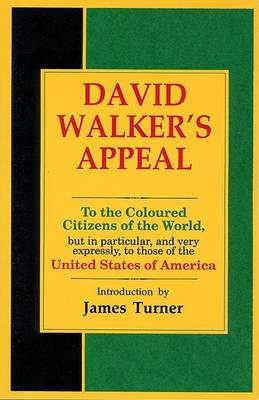 David Walker's Appeal, in Four Articles, Together with a Preamble, to the Coloured Citizens of the World, But in Particular, and Very Expressly, to Those of the United States of America by David Walker