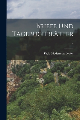 Briefe und Tagebuchblätter. by Paula Modersohn-Becker