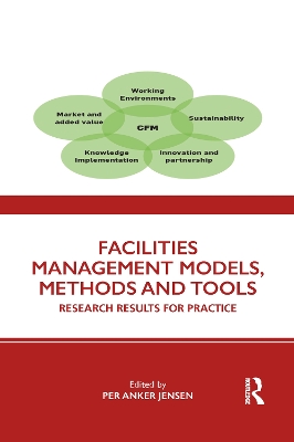 Facilities Management Models, Methods and Tools: Research Results for Practice by Per Anker Jensen