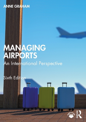 Managing Airports: An International Perspective by Anne Graham