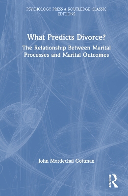 What Predicts Divorce?: The Relationship Between Marital Processes and Marital Outcomes book