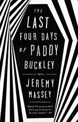 The Last Four Days Of Paddy Buckley by Jeremy Massey