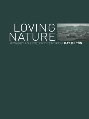 Loving Nature: Towards an Ecology of Emotion by Kay Milton
