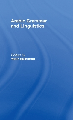 Arabic Grammar and Linguistics by Yasir Suleiman