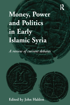 Money, Power and Politics in Early Islamic Syria book