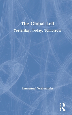 The Global Left: Yesterday, Today, Tomorrow by Immanuel Wallerstein