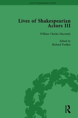 Lives of Shakespearian Actors, Part III, Volume 3: Charles Kean, Samuel Phelps and William Charles Macready by their Contemporaries book