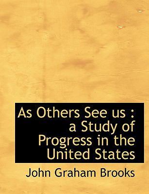 As Others See Us: A Study of Progress in the United States by John Graham Brooks