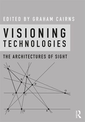 Visioning Technologies: The Architectures of Sight by Graham Cairns