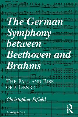 The German Symphony between Beethoven and Brahms: The Fall and Rise of a Genre book