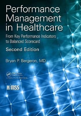 Performance Management in Healthcare: From Key Performance Indicators to Balanced Scorecard by Bryan P. Bergeron