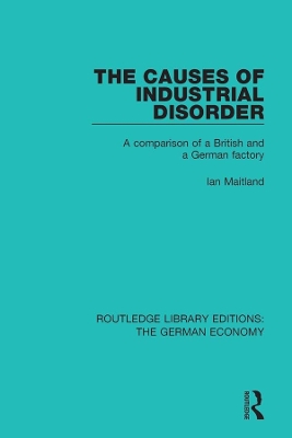The The Causes of Industrial Disorder: A Comparison of a British and a German Factory by Ian Maitland