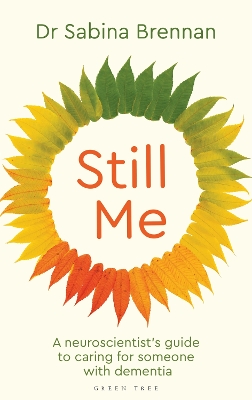 Still Me: A neuroscientist's guide to caring for someone with dementia book
